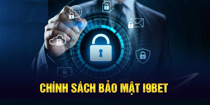 Tổng hợp những chính sách bảo mật i9bet cần nắm vững