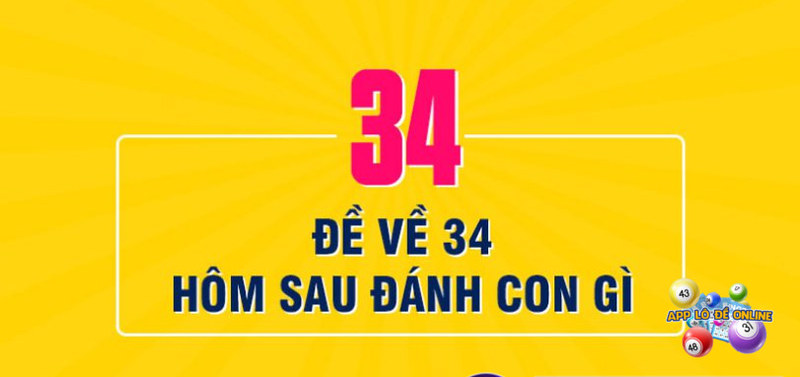 Đề Về 34 Mai Đánh Lô Gì? Gợi Ý Lô Đẹp Mỗi Khi Đề Về 34