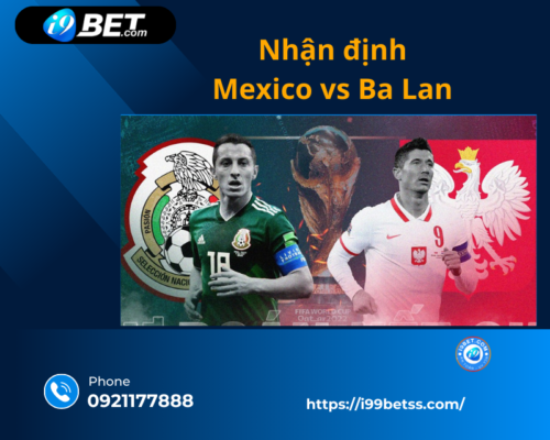 Nhận định Mexico vs Ba Lan World Cup ngày 22/11/2022